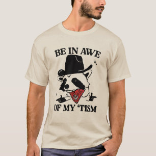 Be In Awe Of My 'Tism Funny, Meme Autistic Opossum T-Shirt