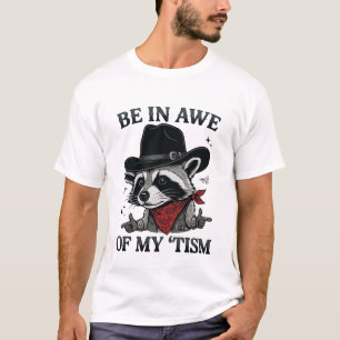 Be In Awe Of My 'Tism, Funny Meme Autistic Opossum T-Shirt