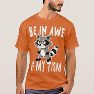 be in awe of my tism raccoon Angey T-Shirt