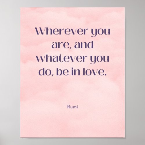 Be in love Rumi Quote Poster