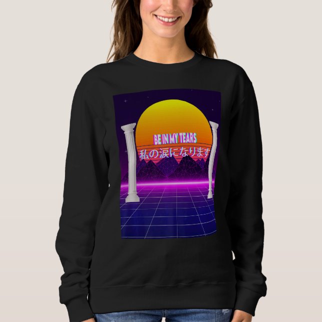 Be In My Tears Aesthetic Sweatshirt (Front)