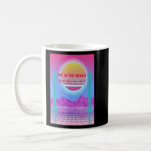 Be In My Tears Aesthetic Vaporwave 90s 1  Coffee Mug