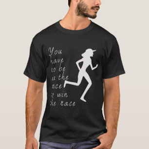 Be in the Race to Win the Race T-Shirt