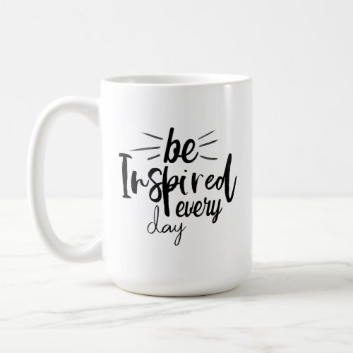 Be Inspired Every Day Coffee Mug