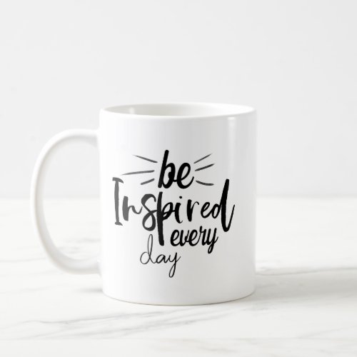 Be Inspired Every Day Coffee Mug