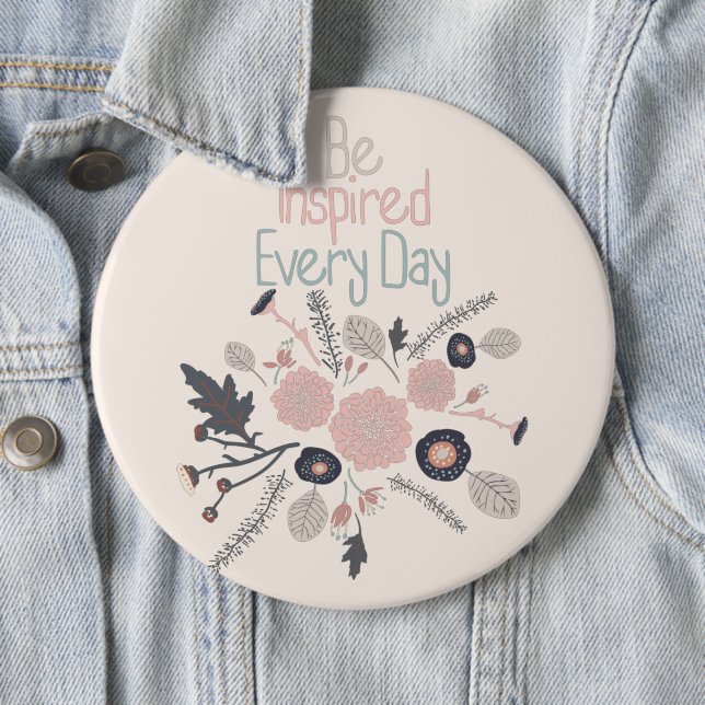 Be Inspired Every Day Pink Flowers Button (In Situ)