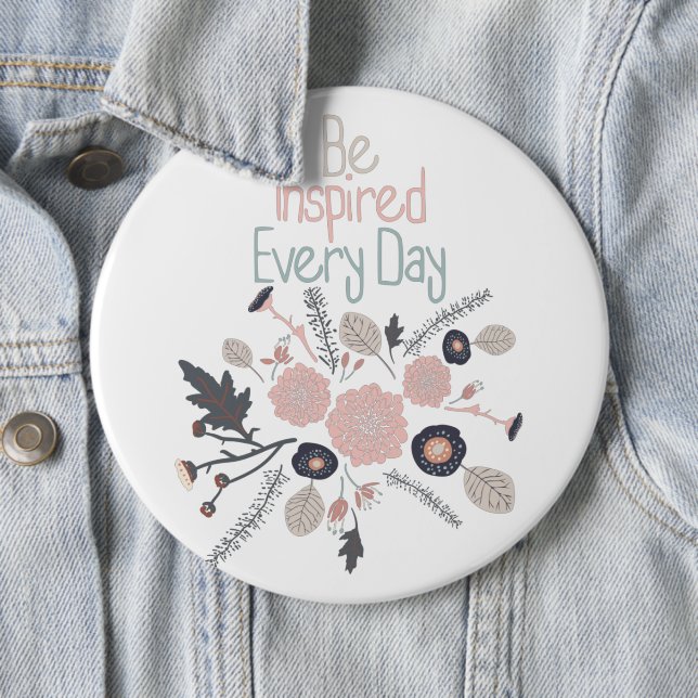 Be Inspired Every Day Pink Flowers Button (In Situ)