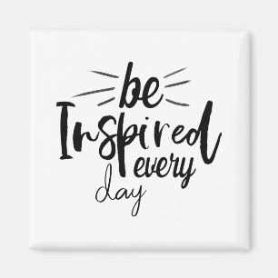 Be Inspired Every Day Quote Magnet