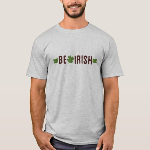 Be Irish T_Shirt