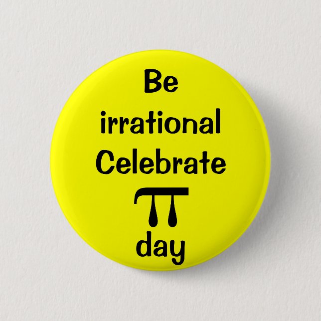 Be irrational, celebrate PI day! Pinback Button (Front)