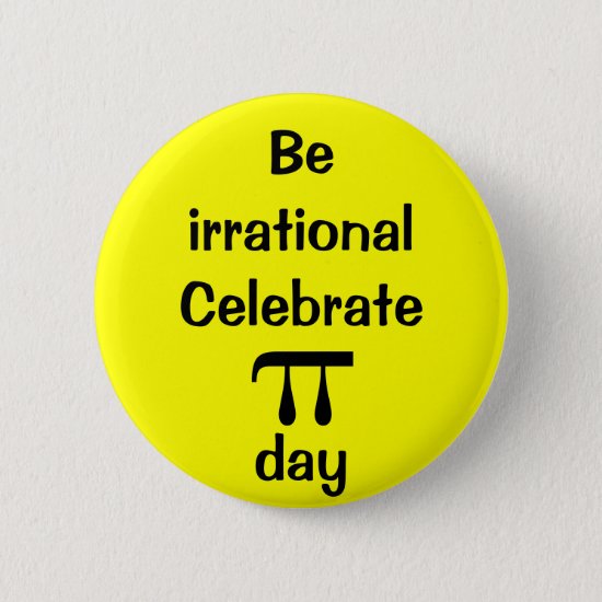 Be irrational celebrate PI day! Pinback Button