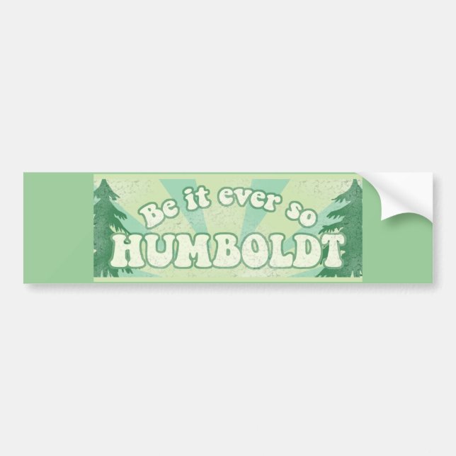 Be it ever so Humboldt Bumper Sticker (Front)