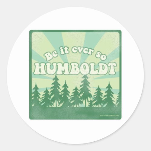 Be it ever so Humboldt Classic Round Sticker