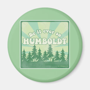 Be it ever so Humboldt Magnet