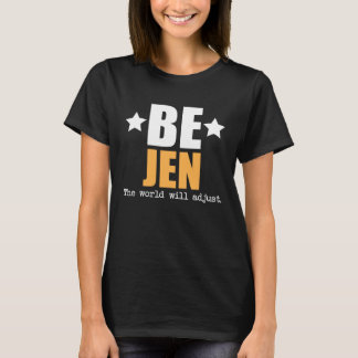 Be Jen The World Will Adjust T-Shirt