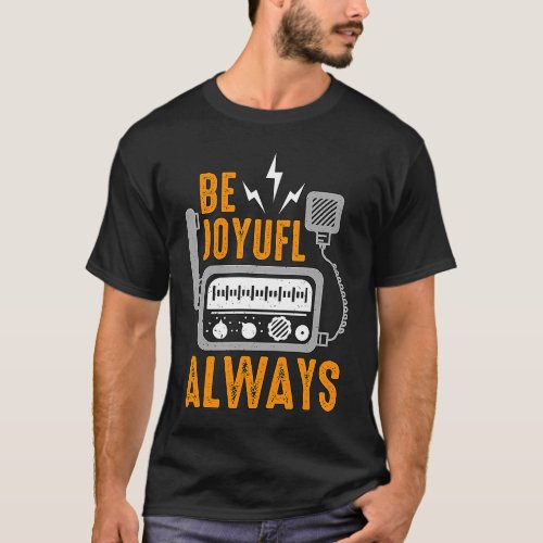 Be Joyful Always Loves Operating Radio Operators H T_Shirt