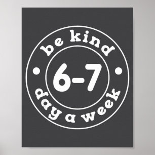 Be Kind 6-7 Days A Week 67 Meme Six Seven Funny Poster