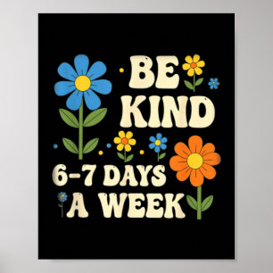 Be Kind 6-7 Days A Week Design Men Women Poster