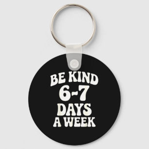 Be Kind 6-7 Days A Week Funny Meme Keychain