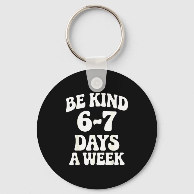 Be Kind 6-7 Days A Week Funny Meme  Keychain (Front)