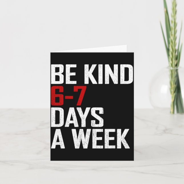 Be Kind 6-7 Days A Week Funny Six Seven Meme  Card (Front)