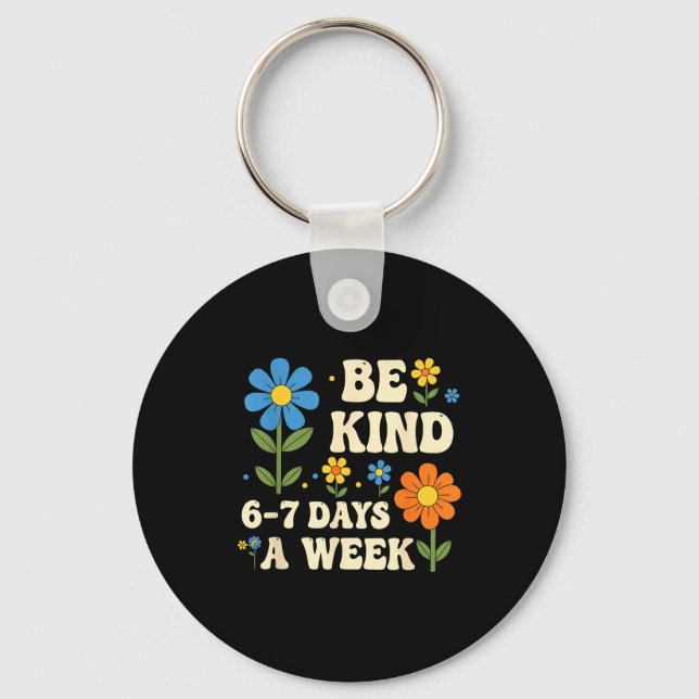 Be Kind 6-7 Days A Week Funny Teacher 67 Six Seven Keychain (Front)