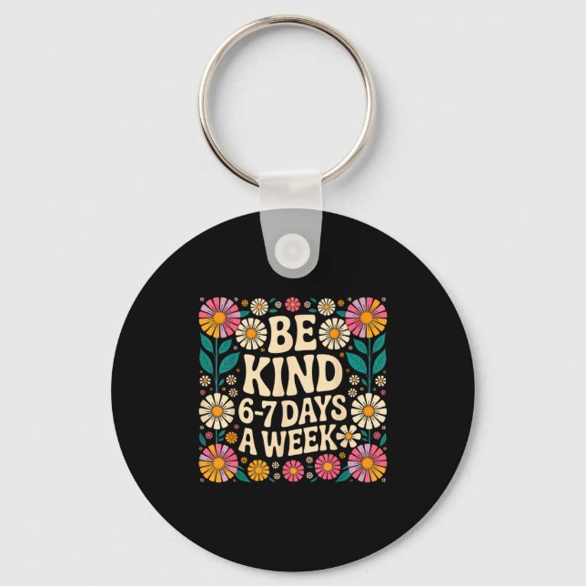 Be Kind 6-7 Days A Week  Keychain (Front)