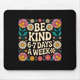 Be Kind 6-7 Days A Week  Mouse Pad