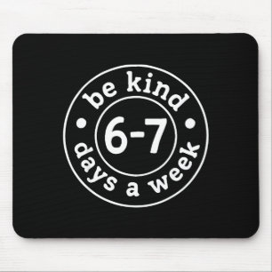 Be Kind 6-7 Days A Week Mouse Pad