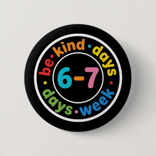 Be Kind 6-7 Days A Week positive kindness gift Button