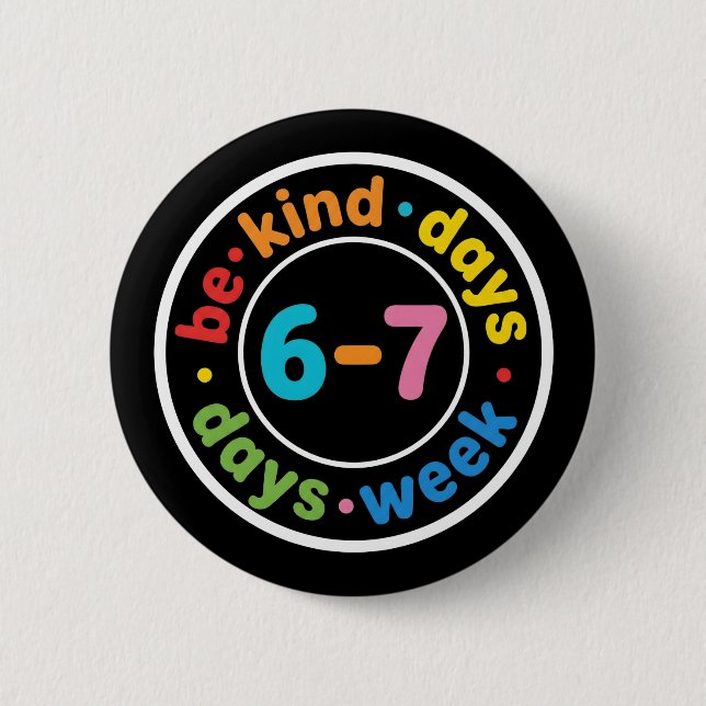 Be Kind 6-7 Days A Week positive kindness gift Button (Front)