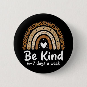 Be Kind 6-7 Days A Week positive leopard rainbow Button