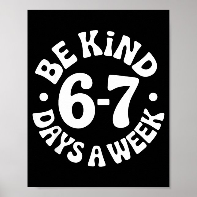Be Kind 6-7 Days A Week  Poster (Front)