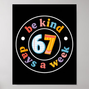 Be Kind 6-7 Days A Week Six Seven Teacher 67 Meme  Poster