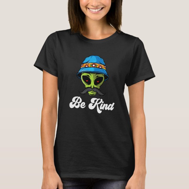 Be Kind Alien Extra Terrestrial With Mustache   T-Shirt (Front)