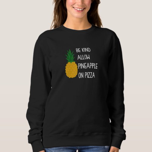 Be Kind Allow Pineapple Fruits on Pizza Hawaii Sweatshirt