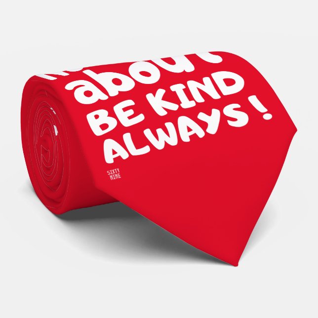 "BE KIND... ALWAYS !"    NECK TIE (Rolled)