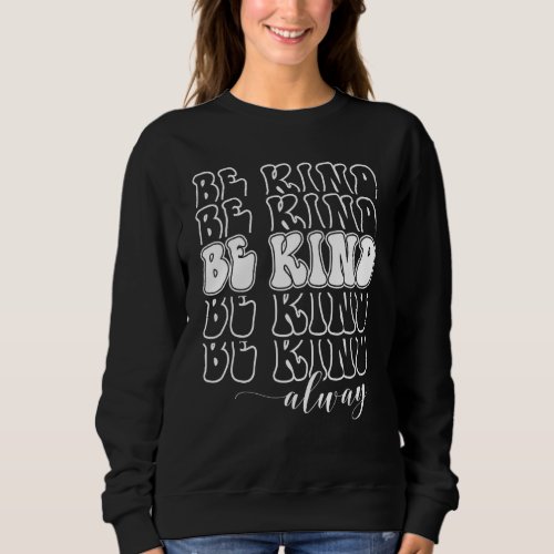 Be Kind Always Peace Signs Choose Kindness Unity D Sweatshirt
