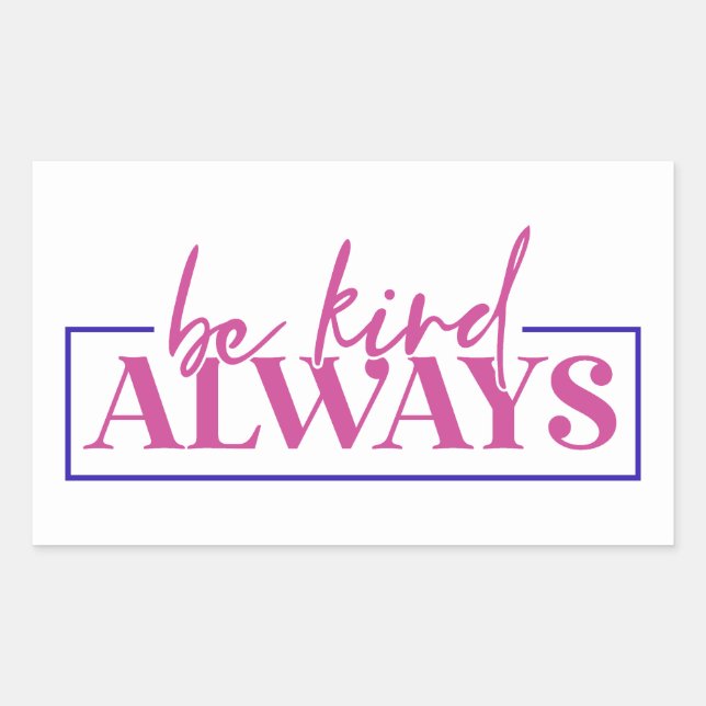 Be kind always. Sticker (Front)