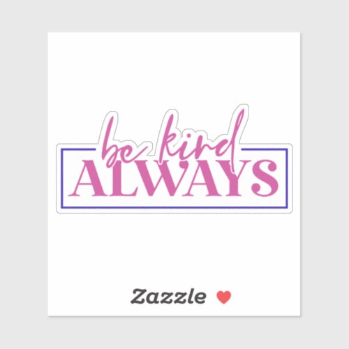 Be kind always. Sticker