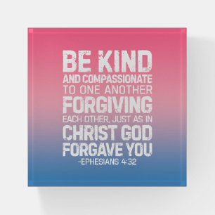 Be Kind And Compassionate, Ephesians 4:32 Paperweight