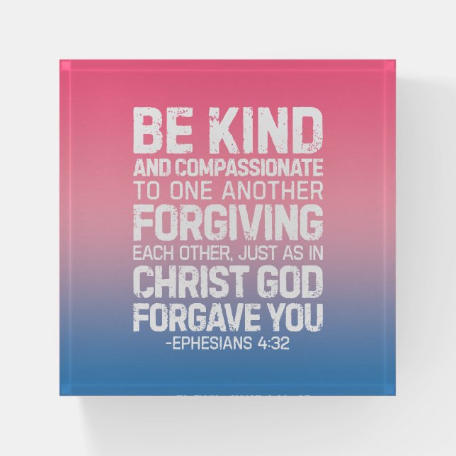 Be Kind And Compassionate, Ephesians 4:32 Paperweight (Front)
