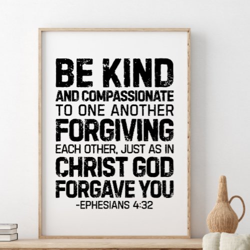 Be Kind And Compassionate Ephesians 432 Poster