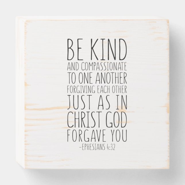Be Kind And Compassionate, Ephesians 4:32 Wooden Box Sign (Front Horizontal)