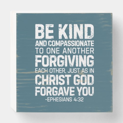 Be Kind And Compassionate Ephesians 432 Wooden Box Sign