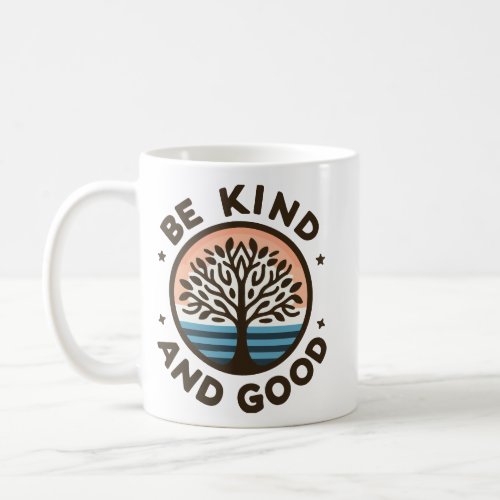 Be Kind and Good Daily Affirmation Mug 