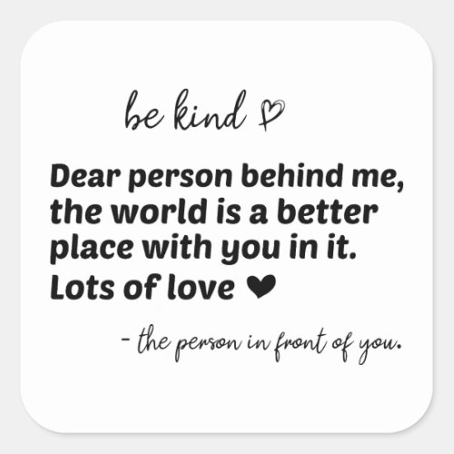 Be kind and you matter Dear person behind me Square Sticker