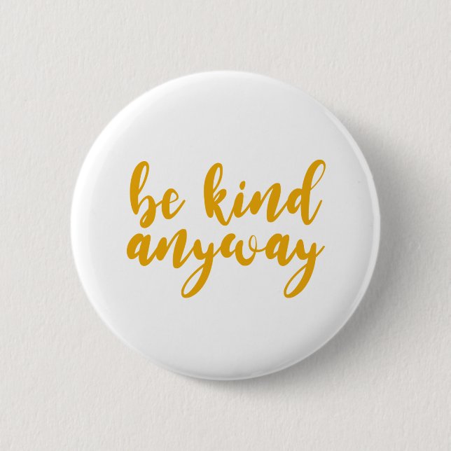 be kind anyway. Kind People Are My Kinda People. Button (Front)