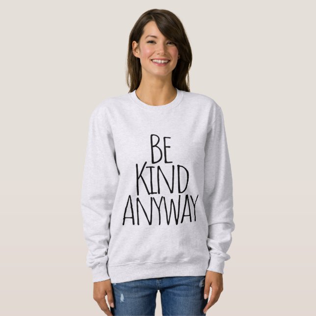 Be Kind Anyway  Sweatshirt (Front Full)