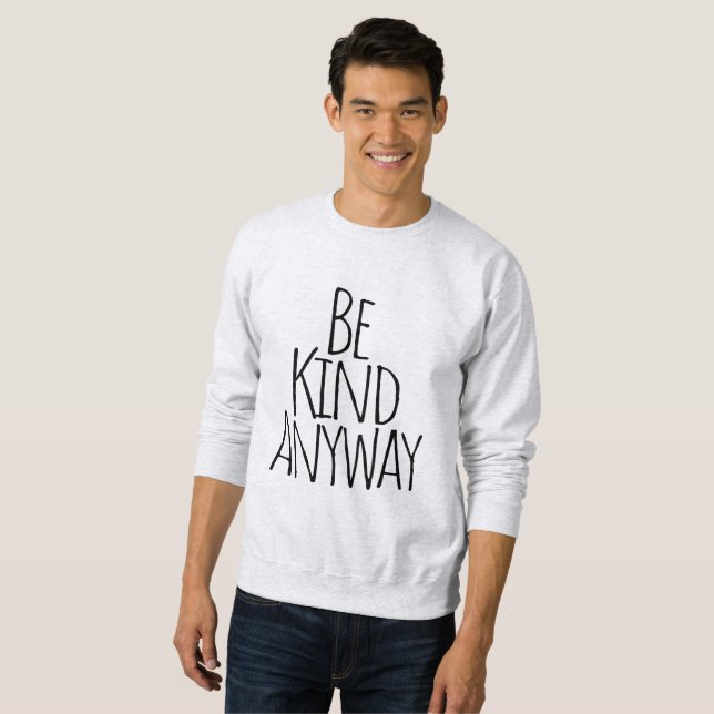 Be Kind Anyway Sweatshirt (Front Full)